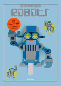 Kniha Make and Move Robots 12 Moving Paper Puppets to Press Out and Play