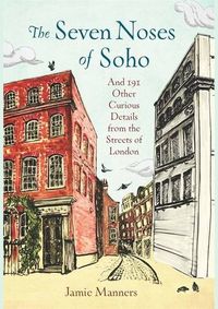 Kniha The Seven Noses of Soho. And 191 Other Curious Details from the Streets of London