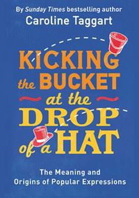 Kniha Kicking the Bucket at the Drop of a Hat