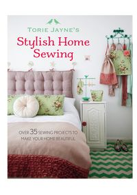 Torie Jaynes Stylish Home Sewing
