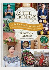Kniha As the Romans Do : Authentic and Reinvented Recipes from the Eternal City
