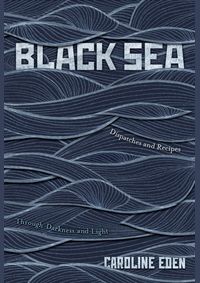 Kniha Black Sea : Dispatches and Recipes - Through Darkness and Light