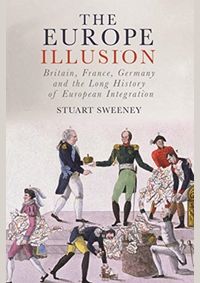 Kniha Europe Illusion: Britain, France, Germany and the Long History of European Integration