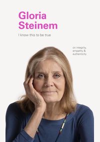 Kniha I Know This to Be True: Gloria Steinem
