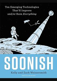Kniha Soonish : Ten Emerging Technologies That Will Improve and/or Ruin Everything