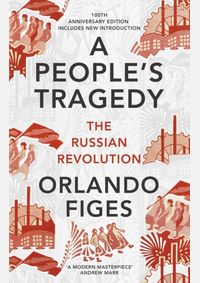 Kniha A Peoples Tragedy: The Russian Revolution - centenary edition with new introduction