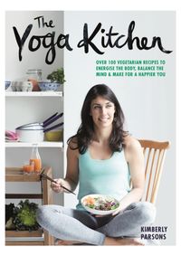 Kniha The Yoga Kitchen : Nourish. Balance Yoga