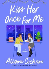 Kiss Her Once for Me : A Novel
