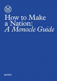 Kniha How to Make a Nation : A Monocle Guide